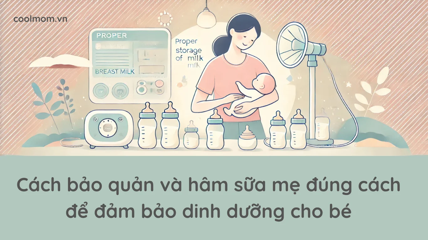 Cách bảo quản và hâm sữa mẹ đúng cách để đảm bảo dinh dưỡng cho bé