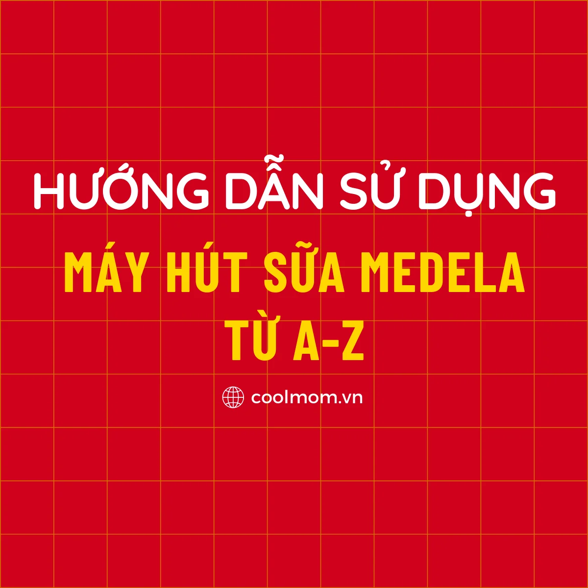 Hướng dẫn sử dụng máy hút sữa Medela từ A-Z